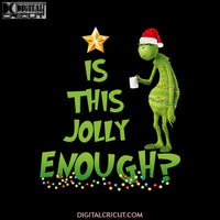 Is This Jolly Enough Christmas PNG, Grinch Funny PNG, Candy PNG, Christmas PNG, Merry Christmas PNG, Light PNG