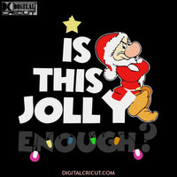 Is this jolly enough Shirt Grumpy Dwarf Christmas Gift Svg, Christmas Svg, Merry Christmas Svg, Mickey Svg, Disney Christmas Svg, Cricut File, Clipart, Png, Eps, Dxf