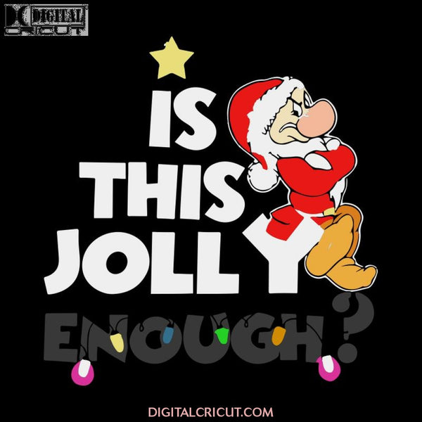 Is this jolly enough Shirt Grumpy Dwarf Christmas Gift Svg, Christmas Svg, Merry Christmas Svg, Mickey Svg, Disney Christmas Svg, Cricut File, Clipart, Png, Eps, Dxf