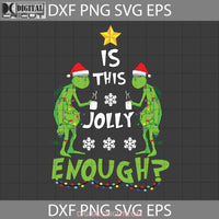 Is This Jolly Enough Svg Christmas Svg Gift Cricut File Clipart Png Eps Dxf