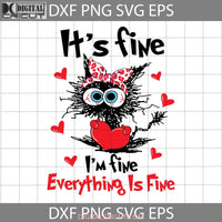 Its Fine Im Everything Is Svg Black Cat Love Valentines Day Cricut File Clipart Png Eps Dxf