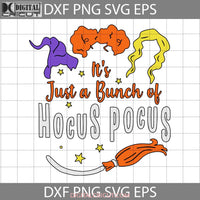 Its Just A Bunch Of Hocus Pocus Svg Halloween Cricut File Clipart Png Eps Dxf