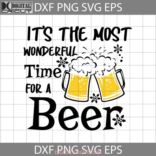 Its The Most Wonderful Time For A Beer Svg Christmas Cricut File Clipart Png Eps Dxf