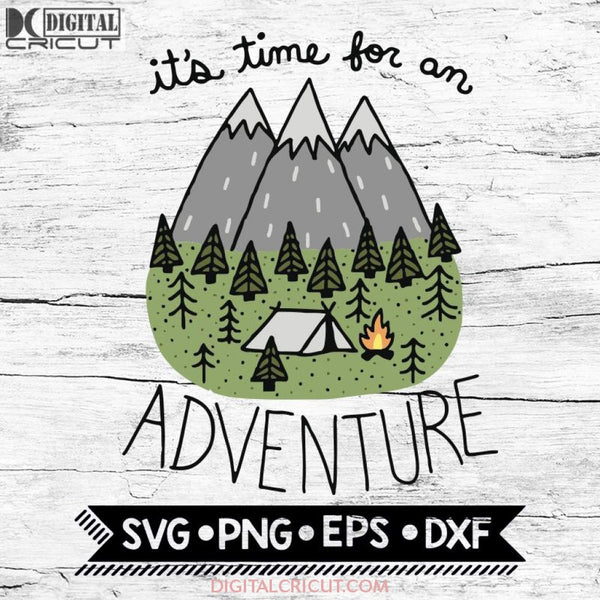Its Time For An Adventure Camp Mountain Travel Hiking Svg, Camping Svg, Hiking Svg, Cricut File, Svg