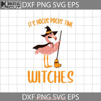 Its Time Witches Svg Flamingo Witch Svg Halloween Svg Gift Funny Cuties Horror Cricut File Clipart