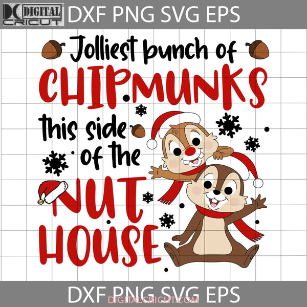 Jolliest Bunch Of Chipmunks Svg This Side The Nut House Christmas Cricut File Clipart Png Eps Dxf