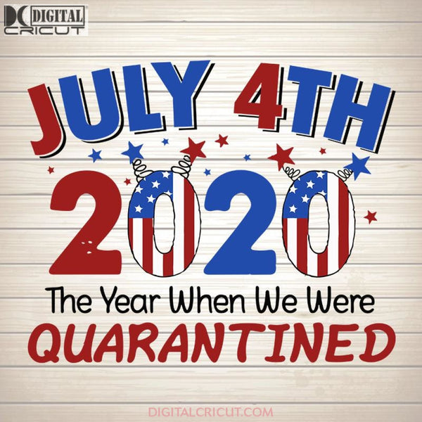 July 4th 2020 The Year When We Were Quarantine SVG PNG DXF EPS Download Files