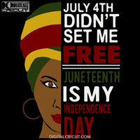 July 4Th Didnt Set Me Free Juneteenth Is My Independence Day Svg Dxf Eps Png Instant Download6