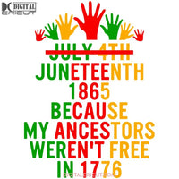 July 4Th Juneteenth 1865 Because My Ancestors Werent Free In 1776 Svg Dxf Eps Png Instant Download7