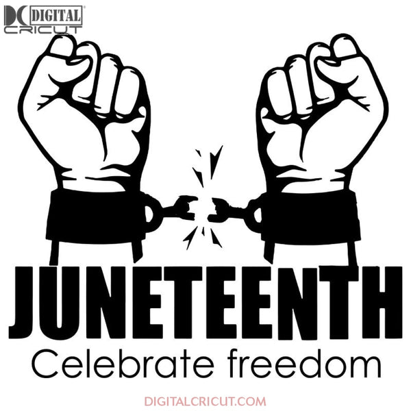 Juneteenth Celebrate Freedom Svg Files For Silhouette Cricut Dxf Eps Png Instant Download