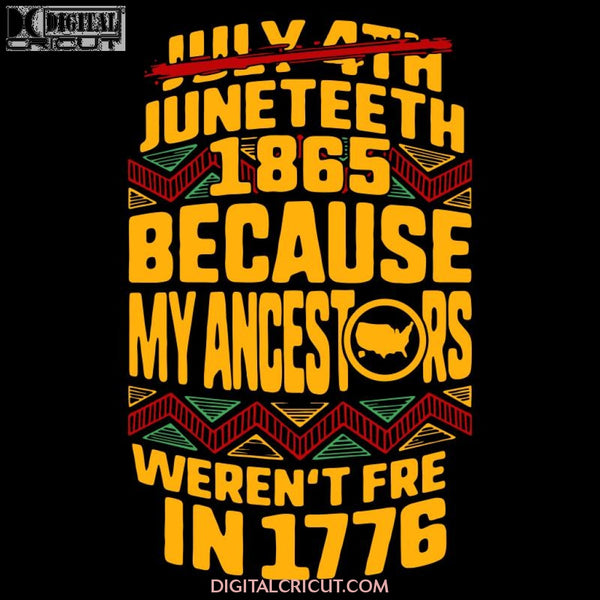 Juneteenth Day My Ancestors Werent Free In 1776 July 4Th Black African American Pride Gift Lives