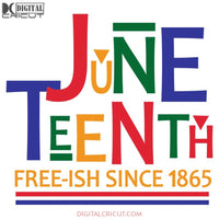 Juneteenth Free-Ish Since 1865 Jubilee Celebration Svg Cricut Or Silhouette Cut File