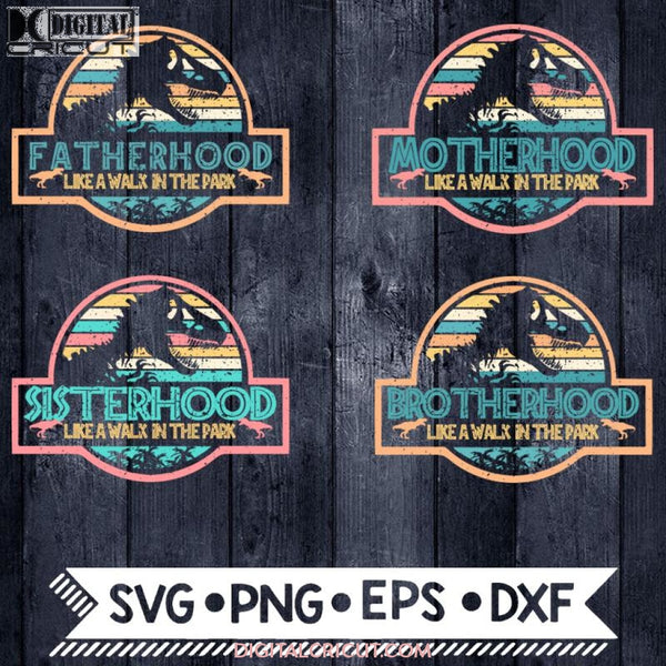 Jurassic Park Family Hood Fatherhood Motherhood Sisterhood Brotherhood Svg Vectors Digital Cut File