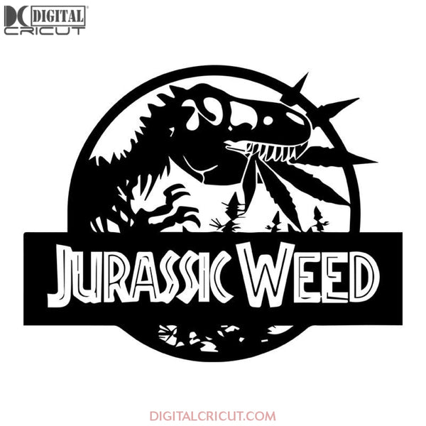 Jurassic Weed SVG, Cannabis SVG, Weed Mom SVG, Weed, Weed svg, Weed png