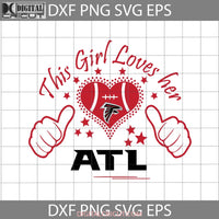 Just A Girl In Love With Her Atlanta Falcons Svg Nfl Football Team Cricut File Clipart Png Eps Dxf