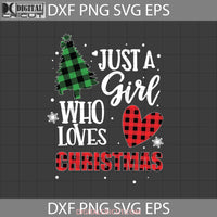 Just A Girl Who Loves Christmas Svg Love Cricut File Clipart Png Eps Dxf