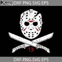 Jason Voorhees Friday The 13Th Svg Horror Movie Halloween Gift Svg Funny Cuties Svg Cricut File