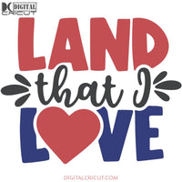 Land That I Love Svg America Svg Flag 4Th Of July Cricut File