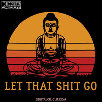 Let That Shit Go Buddha namaste yoga, namaste yoga svg, namaste yoga png