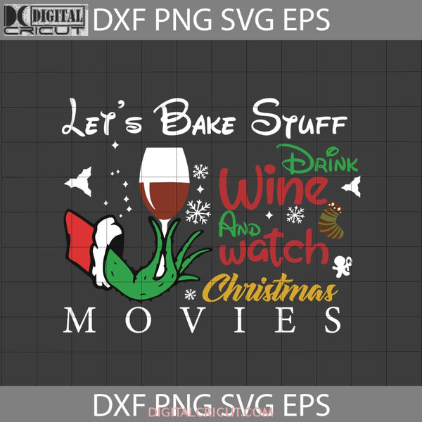 Lets Bake Stuff Drink Wine And Watch Christmas Movie Svg Gift Cricut File Clipart Png Eps Dxf