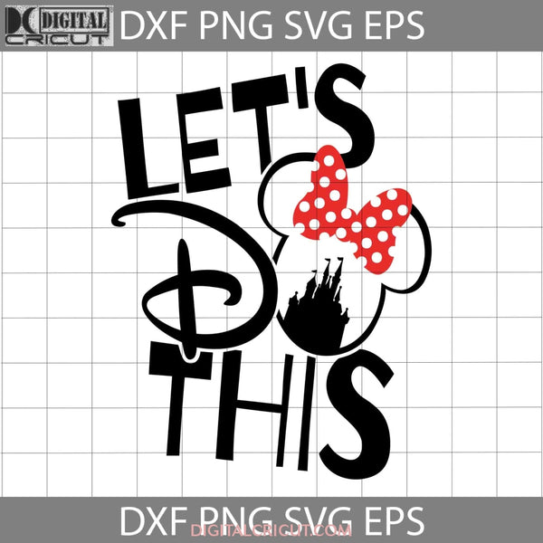 Lets Do This Svg Castle Minnie Ears Cartoon Cricut File Clipart Png Eps Dxf