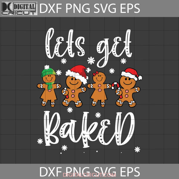 Lets Get Baked Svg Biscuit Cookies Christmas Cricut File Clipart Png Eps Dxf
