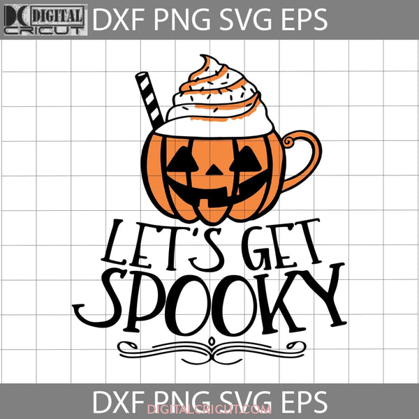 Lets Get Spooky Svg Halloween Svg Cricut File Clipart Png Eps Dxf