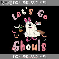 Lets Go Ghouls Svg Cute Ghost Minnie Boo Costume Halloween Cricut File Clipart Png Eps Dxf