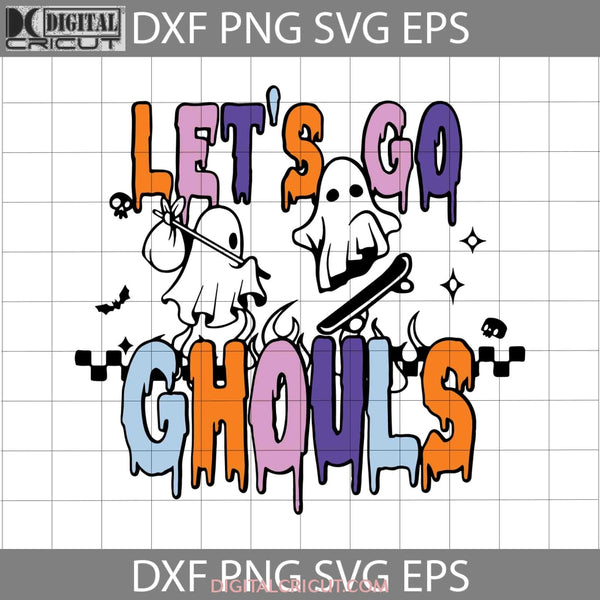 Lets Go Ghouls Svg Halloween Svg Cricut File Clipart Png Eps Dxf