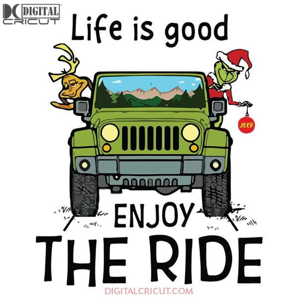 The Grinch Life Is Good Enjoy The Ride Christmas Jeep Svg, Christmas Svg, Merry Christmas Svg, Cricut File, Clipart, Jeep Car Svg, Png, Eps, Dxf