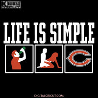 Life Is Simple Drink Sex And Chicago Bears Football Svg, Cricut File, Clipart, Football Svg, Sport Svg, NFL Svg, Png, Eps, Dxf