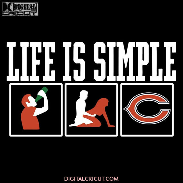 Life Is Simple Drink Sex And Chicago Bears Football Svg, Cricut File, Clipart, Football Svg, Sport Svg, NFL Svg, Png, Eps, Dxf