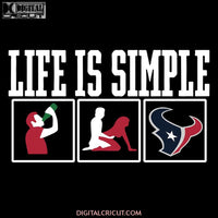 Life Is Simple Drink Sex And Houton texans Football Svg, Cricut File, Clipart, Football Svg, Sport Svg, NFL Svg, Png, Eps, Dxf