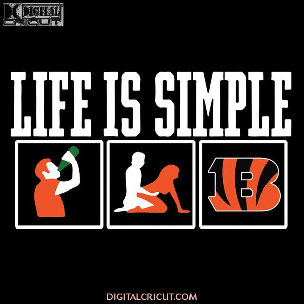 Life Is Simple Drink Sex And Cincinnati Bengals Football Svg, Cricut File, Clipart, Football Svg, Sport Svg, NFL Svg, Png, Eps, Dxf