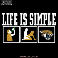 Life Is Simple Drink Sex And Jacksonville Jaguars Football Svg, Cricut File, Clipart, Football Svg, Sport Svg, NFL Svg, Png, Eps, Dxf