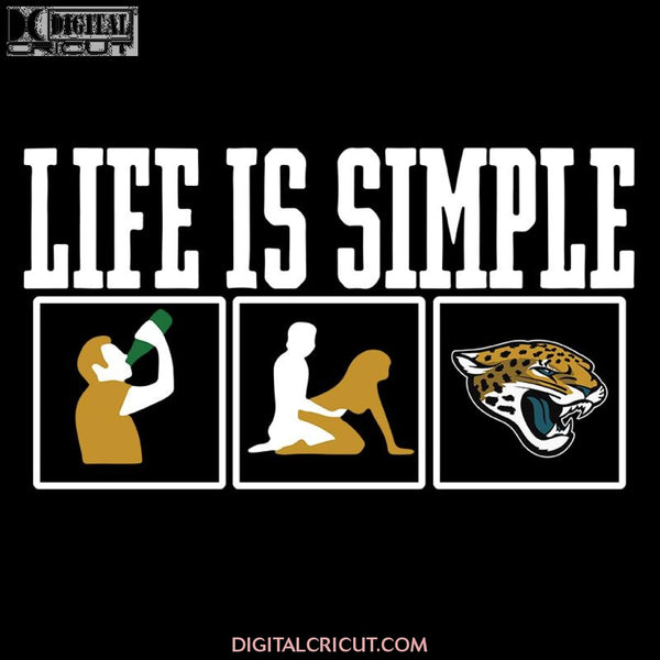 Life Is Simple Drink Sex And Jacksonville Jaguars Football Svg, Cricut File, Clipart, Football Svg, Sport Svg, NFL Svg, Png, Eps, Dxf