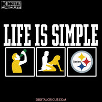 Life Is Simple Drink Sex And Pittsburgh Steelers Football Svg, Cricut File, Clipart, Football Svg, Sport Svg, NFL Svg, Png, Eps, Dxf