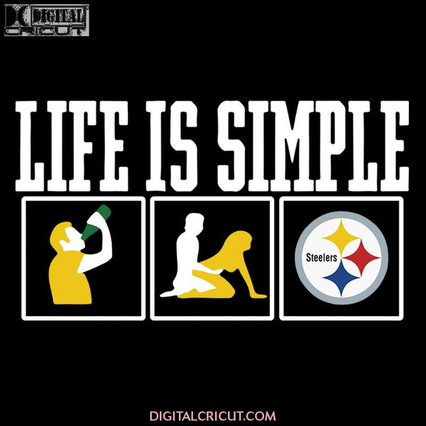 Life Is Simple Drink Sex And Pittsburgh Steelers Football Svg, Cricut File, Clipart, Football Svg, Sport Svg, NFL Svg, Png, Eps, Dxf