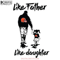 Cleveland Browns Svg, Like Father Like Daughter Browns Svg, Love Browns Svg, Cricut File, Clipart, Football Svg, Skull Svg, NFL Svg, Sport Svg, Love Football Svg