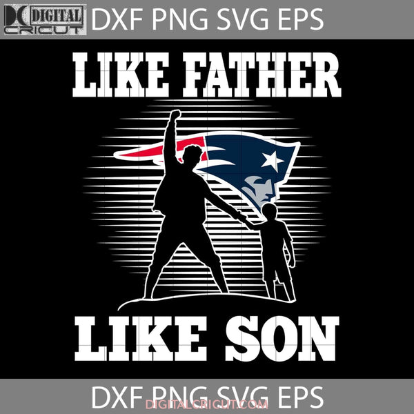 Like Father Son New England Patriots Svg Happy Fathers Day Dad Cricut File Clipart Png Eps Dxf