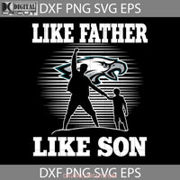 Like Father Son Philadelphia Eagles Svg Happy Fathers Day Dad Cricut File Clipart Png Eps Dxf