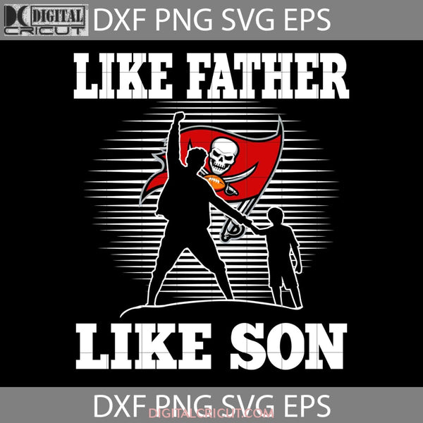 Like Father Son Tampa Bay Buccaneers Svg Happy Fathers Day Dad Cricut File Clipart Png Eps Dxf