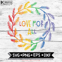 Love For All Svg Is Lgbt Svg Rainbow Gay Pride Lgbtq Pride Cut Files