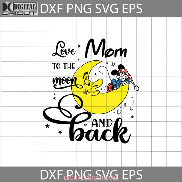Love Mom To The Moon And Back Svg, Baby Mickey Svg, Mother's Day Svg ...