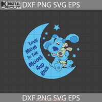 Love Mom To The Moon And Back Svg Blues Clues Mother Mothers Day Cricut File Clipart Png Eps Dxf