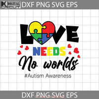 Love Needs No Words Svg Autism Awareness Heart Valentines Day Gift Cricut File Clipart Png Eps Dxf