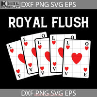 Love Royal Flush Svg Valentines Poker Day Cricut File Clipart Png Eps Dxf