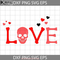 Love Skull Svg Hearts Valentines Day Gift Cricut File Clipart Png Eps Dxf