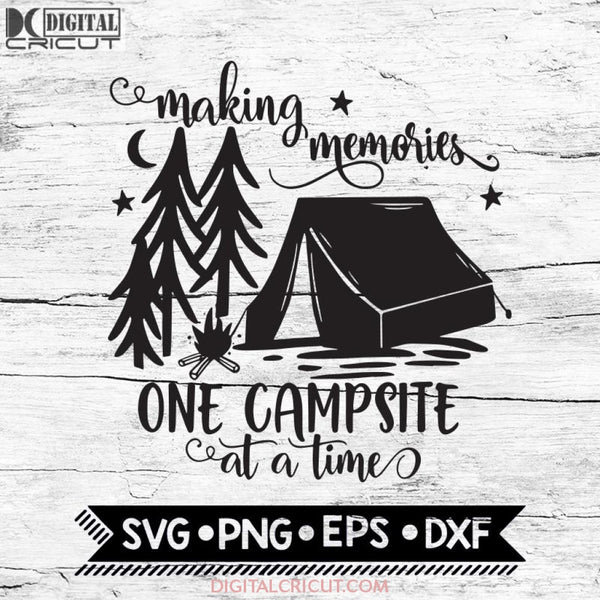 Making Memories One Campsite At A Time, Campin Svg, Camper Svg, Cricut File, Svg