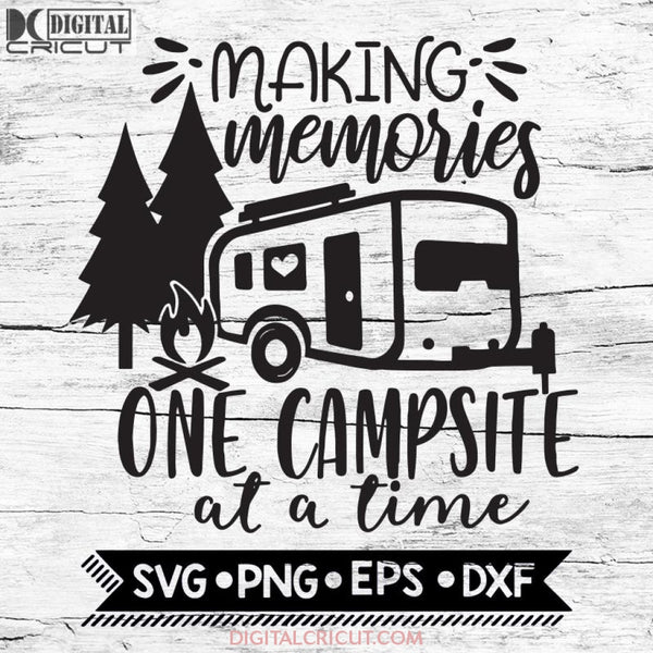 Making Memories One Campsite At A Time Svg, Cricut File, Svg, Camper Svg, Camping Svg
